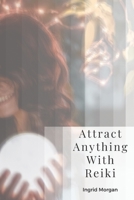 Attract Anything With Reiki: Daily Rituals For Advanced Manifesting B0849ZY416 Book Cover