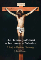The Humanity of Christ as Instrument of Salvation: A Study in Thomistic Christology 1009664891 Book Cover