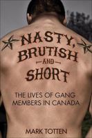 Nasty, Brutish, and Short: The Lives of Gang Members in Canada 1459400380 Book Cover