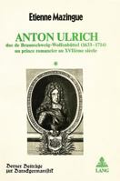 Anton Ulrich: Duc de Braunschweig-Wolfenbuettel (1633-1714), Un Prince Romancier Au Xviième Siècle 3261030593 Book Cover