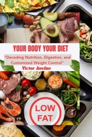 Your Body Your Diet: Decoding Nutrition Digestion and Customized Weight Control B0CDJTLXJR Book Cover