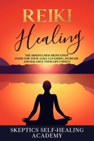 Reiki Healing: The Mindfulness Meditation Guide for Your Aura Cleansing, Increase and Balance Your Life Energy 1706676557 Book Cover