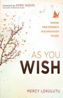 As You Wish: Finding True Strength in Surrender to God 1621362558 Book Cover