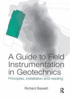 A Guide to Field Instrumentation in Geotechnics: Principles, Installation and Reading 113807280X Book Cover