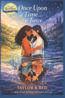 Once Upon a Time...or Twice: A sapphic fantasy of memory, recursion, and the cost of choosing differently B0GXBF4L57 Book Cover