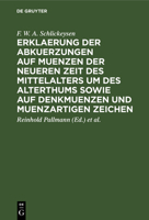 Erklaerung Der Abkuerzungen Auf Muenzen Der Neueren Zeit Des Mittelalters Um Des Alterthums Sowie Auf Denkmuenzen Und Muenzartigen Zeichen 3112377753 Book Cover