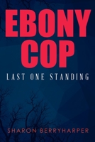 Ebony Cop: Last One Standing 1640274332 Book Cover