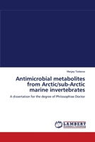 Antimicrobial metabolites from Arctic/sub-Arctic marine invertebrates: A dissertation for the degree of Philosophiae Doctor 3838380436 Book Cover