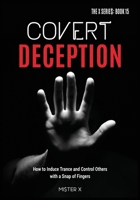 Covert Deception: How to Induce Trance and Control Others with a snap of fingers 1914022688 Book Cover