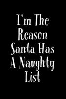 I'm The Reason Santa Has A Naughty List: Funny Santa's List Notebook JournalDiaryOrganizer Gift For Christmas and Birthday (6x9) 100 Pages Blank Lined Composition College Ruled For Christmas Souvenir  1676885285 Book Cover