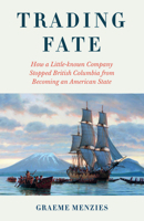 Backstory: How a Little-Known Trading Company Changed Canada's Fate and Stopped British Columbia from Becoming an American State 1772035483 Book Cover