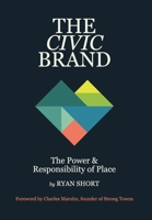 The Civic Brand: The Power & Responsibility of Place B0FLBDH18B Book Cover