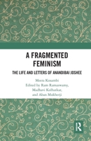 A Fragmented Feminism: The Life and Letters of Anandibai Joshee 0367784122 Book Cover