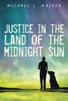 Justice in the Land of the Midnight Sun 1491790156 Book Cover