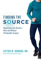 Finding The Source: Maximizing Your Results--With and Without Orthopaedic Surgery 1599329107 Book Cover
