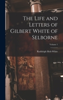 The Life and Letters of Gilbert White of Selborne; Volume 1 1017705232 Book Cover