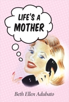 Life's a Mother 1716505453 Book Cover