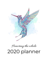 Honoring the Whole: 2020 Planner: A Calendar for the Whole Self 0999163736 Book Cover