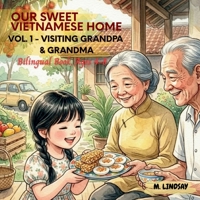 Our Sweet Vietnamese Home - Vol.1 – Visiting Grandpa & Grandma: A Vietnamese–English Bilingual Story for Kids Ages 4–8 B0GRGRNTGF Book Cover