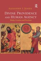 Divine Providence and Human Agency: Trinity, Creation and Freedom 1138546003 Book Cover