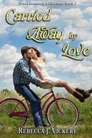 Carried Away By Love - Sweet Romance Collection: Book 1 0359136850 Book Cover