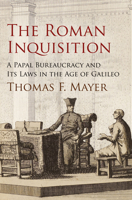 The Roman Inquisition: A Papal Bureaucracy and Its Laws in the Age of Galileo 0812244737 Book Cover