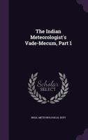 The Indian Meteorologist's Vade-Mecum, Part 1 1146554745 Book Cover