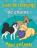 Livre de coloriage de chiens pour enfants: Livre de Coloriage Pour les filles et les garçons 8-12 Ans Offrant de Superbes Chiens Dessins, 25 illustrations professionnelles B08T6PBF5Y Book Cover