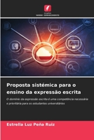 Proposta sistémica para o ensino da expressão escrita: O domínio da expressão escrita é uma competência necessária e prioritária para os estudantes universitários B0CH2B1YVW Book Cover