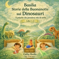 Basilia – Storie della Buonanotte sui Dinosauri: Trilogia 1 - Libri 1-3 (Italian Edition) B0H2TMTYMC Book Cover
