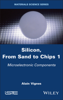 Silicon, from Sand to Chips, Volume 1: Microelectronic Components 1786309211 Book Cover