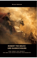 Robert the Bruce und Bannockburn: Vom Verrat zur Freiheit: Der Weg zur schottischen Souveränität (German Edition) 3384469054 Book Cover
