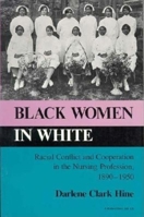 Black Women in White: Racial Conflict and Cooperation in the Nursing Profession, 1890-1950 (Blacks in the Diaspora) 0253327733 Book Cover