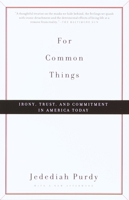 For Common Things: Irony, Trust and Commitment in America Today 0375706917 Book Cover