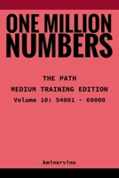 ONE MILLION NUMBERS – The Extreme Number Search Challenge: THE PATH - MEDIUM TRAINING EDITION Volume 10 Numbers 54,001 - 60,000 B0FTZLN7CN Book Cover
