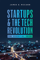 Startups & The Tech Revolution: The Essential Guide 1946633771 Book Cover