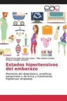 Estados hipertensivos del embarazo: Momento del diagnóstico, analíticas sanguíneas y de orina y tratamiento hipotensor empleado 6139096197 Book Cover