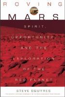 Roving Mars: Spirit, Opportunity, and the Exploration of the Red Planet 1401301495 Book Cover