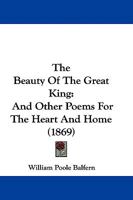 The Beauty of the Great King, and Other Poems 1104480247 Book Cover