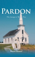 Pardon: The Courage to Be Set Free 1636929834 Book Cover