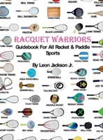 Racquet Warriors: Guidebook for All Racket and Paddle Sports B0CY9PSZ6P Book Cover