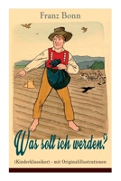 Was soll ich werden? (Kinderklassiker) - mit Originalillustrationen: Ein lehrreiches Bilderbuch für Kinder 8027317975 Book Cover