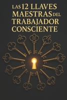 Las 12 Llaves Maestras del Trabajador Consciente (Spanish Edition) B0FQ5XHHH1 Book Cover
