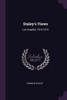Staley's views: Los Angeles, 1914-1915 1021922544 Book Cover