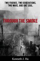 Through the Smoke: Two Friends, Two Generations, Two Wars, and One Soul 1985765322 Book Cover