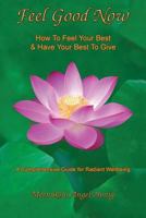 Feel Good Now: How to Feel Your Best & Have Your Best to Give 1889348104 Book Cover