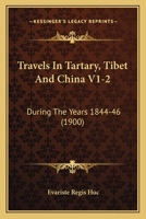 Travels In Tartary, Tibet And China V1-2: During The Years 1844-46 1165819201 Book Cover