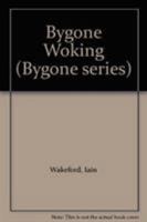 Bygone Woking (Bygone Series) 085033506X Book Cover