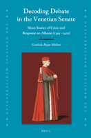 Decoding Debate in the Venetian Senate Short Stories of Crisis and Response on Albania (1392-1402) 9004520511 Book Cover