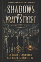 Shadows Over Pratt Street: Book Three – The Chesapeake Syndicate B0GY568VDD Book Cover